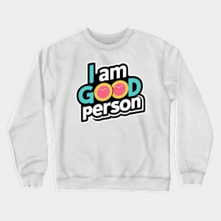 I Am A Good Person Crewneck Sweatshirt